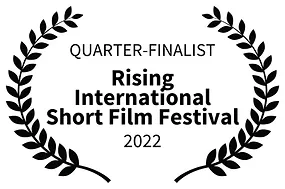 QUARTER-FINALIST - Rising International Short Film Festival - 2022